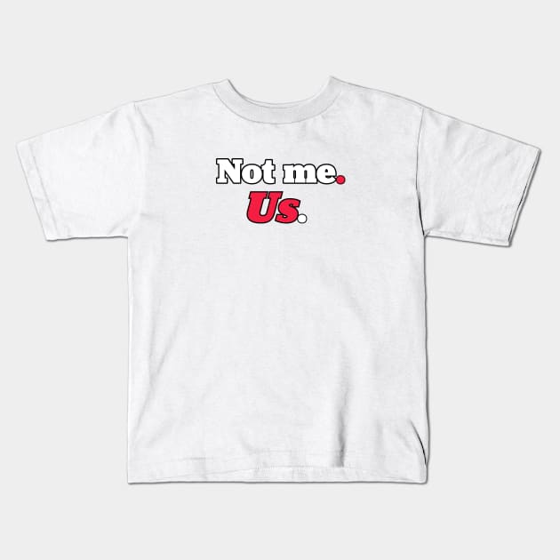 Not me us Kids T-Shirt by Shelly’s